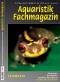 Jahresabo Aquaristik-Fachmagazin ab Ausgabe Nr. 217 (Februar/M�rz 2011)